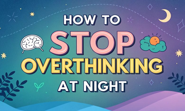 Why do I overthink so much at night